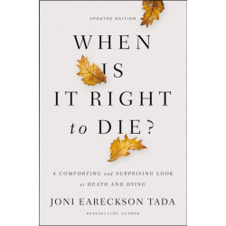 When Is It Right to Die?: A Comforting and Surprising Look at Death and Dying