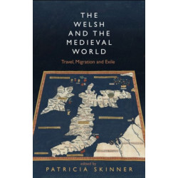 The Welsh and the Medieval World: Travel, Migration and Exile