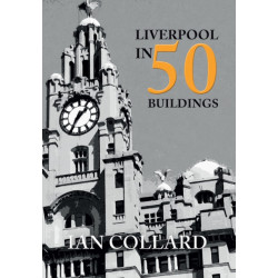 Liverpool in 50 Buildings