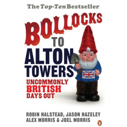 Bollocks to Alton Towers: Uncommonly British Days Out
