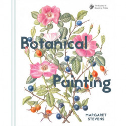 Botanical Painting with the Society of Botanical Artists: Comprehensive techniques, step-by-steps and gallery