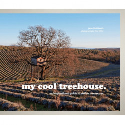 my cool treehouse: an inspirational guide to stylish treehouses