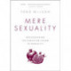 Mere Sexuality: Rediscovering the Christian Vision of Sexuality