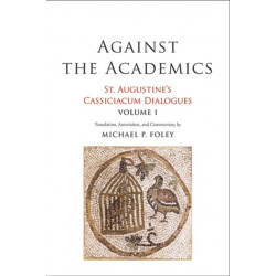 Against the Academics: St. Augustine's Cassiciacum Dialogues, Volume 1