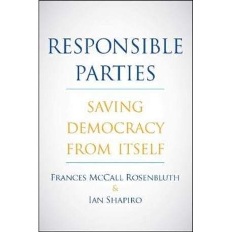 Responsible Parties: Saving Democracy from Itself