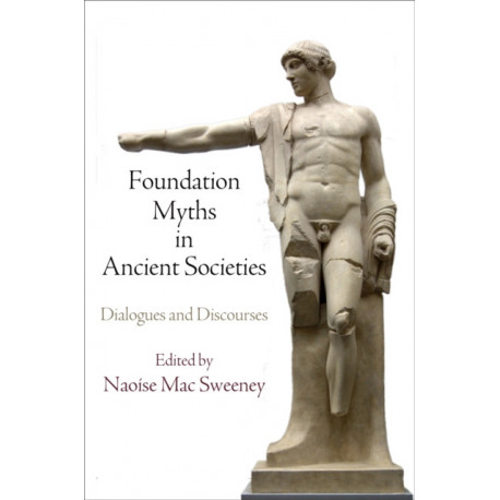 Foundation Myths in Ancient Societies: Dialogues and Discourses