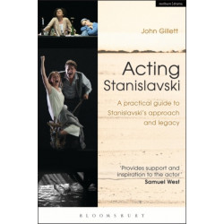 Acting Stanislavski: A practical guide to Stanislavski’s approach and legacy