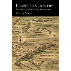Frontier Country: The Politics of War in Early Pennsylvania