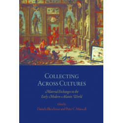 Collecting Across Cultures: Material Exchanges in the Early Modern Atlantic World