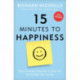 15 Minutes to Happiness: Easy, Everyday Exercises to Help You Be The Best You Can Be