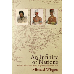 An Infinity of Nations: How the Native New World Shaped Early North America