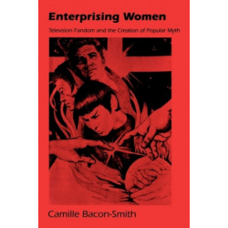 Enterprising Women: Television Fandom and the Creation of Popular Myth