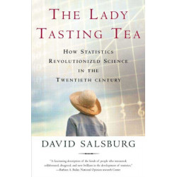 The Lady Tasting Tea: How Statistics Revolutionized Science in the Twentieth Century
