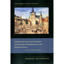 The Modern World-System I: Capitalist Agriculture and the Origins of the European World-Economy in the Sixteenth Century