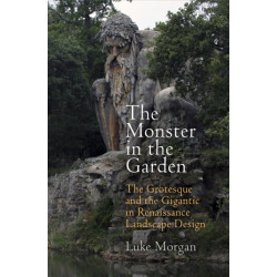 The Monster in the Garden: The Grotesque and the Gigantic in Renaissance Landscape Design