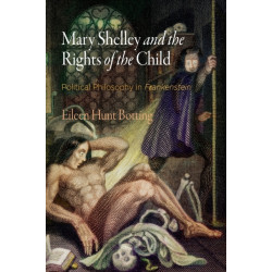 Mary Shelley and the Rights of the Child: Political Philosophy in "Frankenstein"