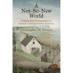 A not-So-New World: Empire and Environment in French Colonial North America