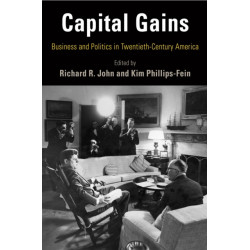 Capital Gains: Business and Politics in Twentieth-Century America
