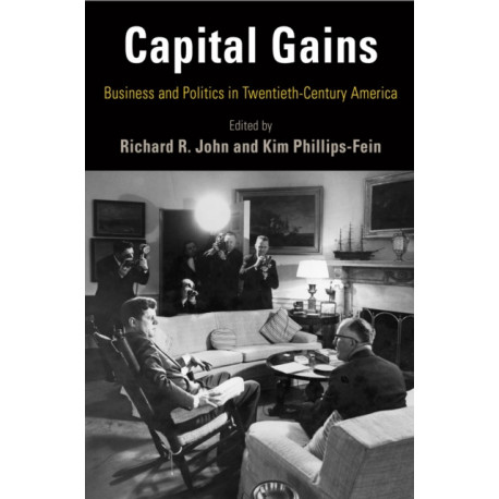 Capital Gains: Business and Politics in Twentieth-Century America