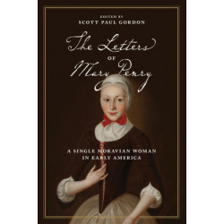 The Letters of Mary Penry: A Single Moravian Woman in Early America