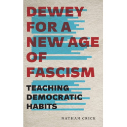 Dewey for a New Age of Fascism: Teaching Democratic Habits