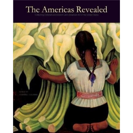 The Americas Revealed: Collecting Colonial and Modern Latin American Art in the United States