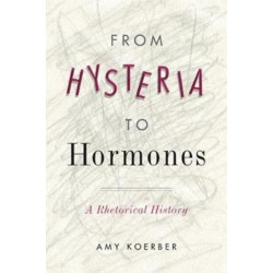 From Hysteria to Hormones: A Rhetorical History