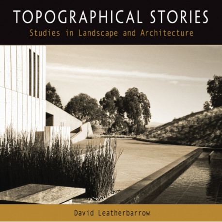 Topographical Stories: Studies in Landscape and Architecture
