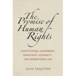 The Promise of Human Rights: Constitutional Government, Democratic Legitimacy, and International Law