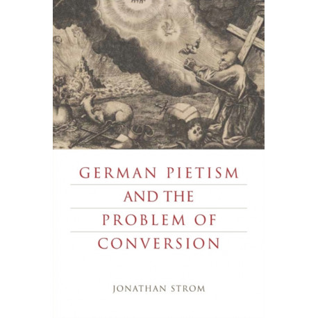 German Pietism and the Problem of Conversion