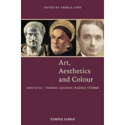 Art, Aesthetics and Colour: Aristotle – Thomas Aquinas – Rudolf Steiner, An Anthology of Original Texts