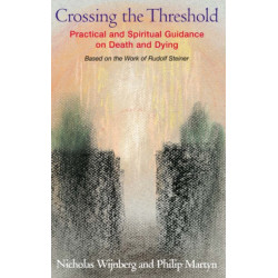 Crossing the Threshold: Practical and Spiritual Guidance on Death and Dying, Based on the Work of Rudolf Steiner