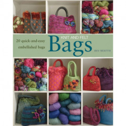 Knit and Felt Bags: 20 Quick-and-Easy Embellished Bags