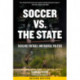 Soccer Vs. The State 2nd Edition: Tackling Football and Radical Politics