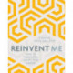 Reinvent Me: How to Transform Your Life & Career