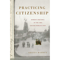 Practicing Citizenship: Women’s Rhetoric at the 1893 Chicago World’s Fair