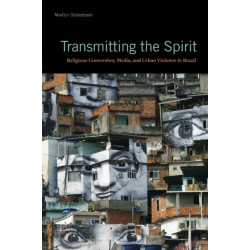 Transmitting the Spirit: Religious Conversion, Media, and Urban Violence in Brazil