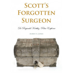 Scott's Forgotten Surgeon: Dr. Reginald Koettlitz, Polar Explorer