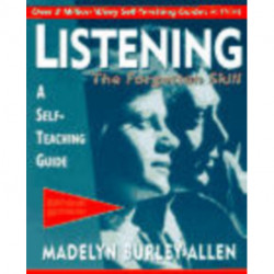 Listening: The Forgotten Skill: A Self-Teaching Guide