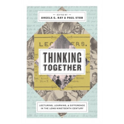 Thinking Together: Lecturing, Learning, and Difference in the Long Nineteenth Century