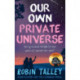 Our Own Private Universe