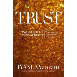 Trust: Mastering the 4 Essential Trusts: Trust in God, Trust in Yourself, Trust in Others, Trust in Life