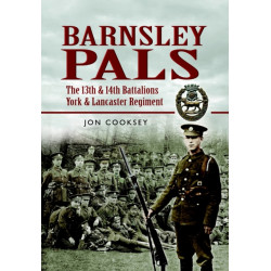 Barnsley Pals: The 13th & 14th Battalions York & Lancaster Regiment