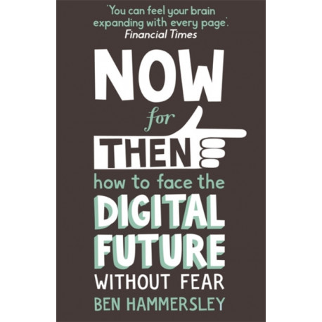 Now For Then: How to Face the Digital Future Without Fear