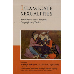 Islamicate Sexualities: Translations across Temporal Geographies of Desire