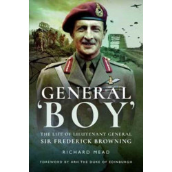 General Boy: The Life of Leiutenant General Sir Frederick Browning