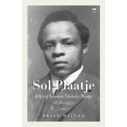 Sol Plaatje: A life of Solomon Tshekisho Plaatje 1876-1932