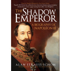 The Shadow Emperor: A Biography of Napoleon III