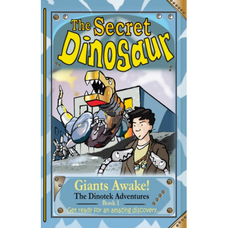 The Secret Dinosaurs -1 (The Dinotek Adventures): Giants Awake!