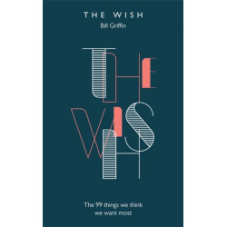 The Wish: The 99 Things We Think We Want Most